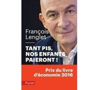 Tant pis ! nos enfants paieront François Lenglet (Auteur)