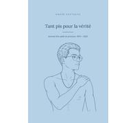 Tant pis pour la vérité: Journal d’un pédé de province. 1970-2025