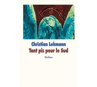 Tant pis pour le Sud Christian Lehmann (Auteur)