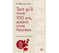 Tant Qu'à Vivre 100 Ans, Autant Vivre Heureux - Leçons D'une Vie Bien Vécue