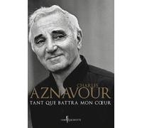 Tant que battra mon coeur - Charles Aznavour - Don quichotte - broché - Biographie