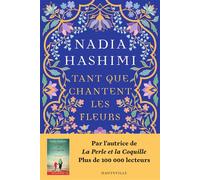 Tant que chantent les fleurs - Nadia Hashimi - Hauteville - broché - Roman