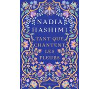 Tant que chantent les fleurs - Nadia Hashimi - Hauteville - broché - Roman
