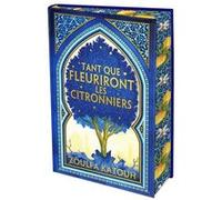 Zoulfa Katouh – Tant que fleuriront les citronniers – Roman – Édition collector relié