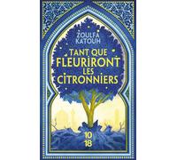 Tant que fleuriront les citronniers - Zoulfa Katouh - 10/18 - Poche - Roman