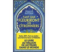 Tant que fleuriront les citronniers Zoulfa Katouh (Auteur), Anne Guitton (Traduction)