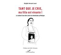 Tant que je crie, ma fille est vivante: Le combat d’une mère contre les féminicides au Mexique