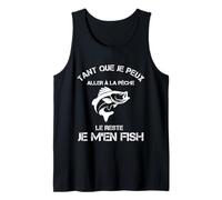 Tant Que Je Peux Aller À La Pêche Le Reste Je M'en Fish Débardeur