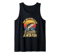 Tant Que Je Peux Aller A La Peche Le Reste Je Men Fish Débardeur