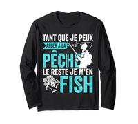Tant Que Je Peux Aller À La Pêche Le Reste Je M'en Fish Manche Longue