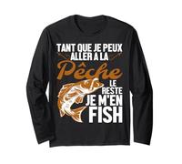 Tant Que Je Peux Aller À La Pêche Le Reste Je M'en Fish Manche Longue