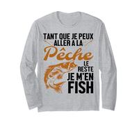 Tant Que Je Peux Aller À La Pêche Le Reste Je M'en Fish Manche Longue