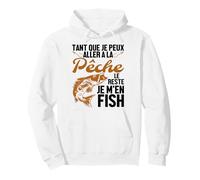 Tant Que Je Peux Aller À La Pêche Le Reste Je M'en Fish Sweat à Capuche