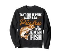 Tant Que Je Peux Aller À La Pêche Le Reste Je M'en Fish Sweatshirt