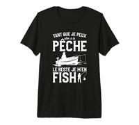 Tant Que Je Peux Aller À La Pêche Le Reste Je M'en Fish T-Shirt Haut de Gamme