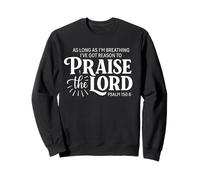 Tant que je respire, j'ai une raison de louer le Seigneur Sweatshirt