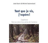 Tant Que Je Vis, J'espère ! - L'espérance Face Aux Joies Et Aux Peines De L'existence