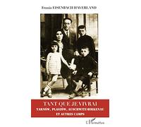 Tant que je vivrai : Tarnów, Plaszów, Auschwitz-Birkenau et autres camps – L'Harmattan