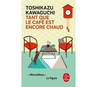 Tant que le café est encore chaud Toshikazu Kawaguchi (Auteur)
