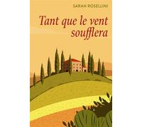 Tant que le vent soufflera - Sarah Rosellini - Librinova - broché - Roman