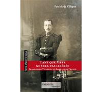 Tant que Metz ne sera pas libérée François de Villepin - Patrick De Villepin - Des Paraiges - broché - Essai