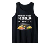 Tant Que tu Vois ta kekette tu Peux Manger de la raclette Débardeur