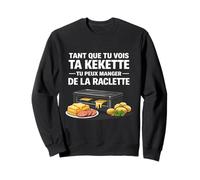 Tant Que tu Vois ta kekette tu Peux Manger de la raclette Sweatshirt