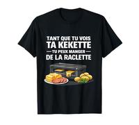 Tant Que tu Vois ta kekette tu Peux Manger de la raclette T-Shirt