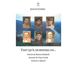 Tant qu'il en restera un... - Histoire de Maurice Reisdorff, douanier de Vieux-Condé résistant et déporté