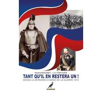 Tant qu'il en restera un !: Sedan la dernière charge de la Guerre 1870