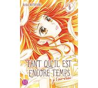 Tant Qu'il Est Encore Temps (Je T'aimerai) - Tome 6