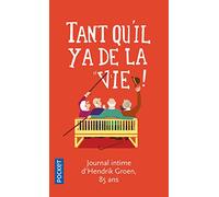 Tant qu'il y a de la vie ! : journal d'Hendrik Groen, 85 ans