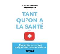 Tant qu'on a la santé Pour en finir (ou pas) avec quelques idées reçues en médecine - Annette Vezin - Fayard - broché - Guide