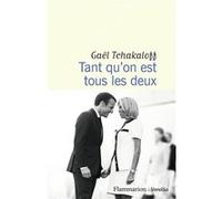 Gaël Tchakaloff – Tant qu'on est tous les deux – Flammarion