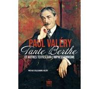 Tante Berthe et autres textes sur l'impressionnisme Paul Valéry (Auteur)