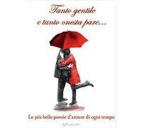 Tanto Gentile E Tanto Onesta Pare... Le Più Belle Poesie D'amore Di Ogni Tempo