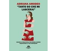 tanto So Che Mi Lascerai'. Riscrivi Il Finale Della Tua Storia D'amore Modificando Le Tue Convinzioni