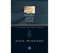 Tantra: amor y sexo: El corazón del sexo tántrico