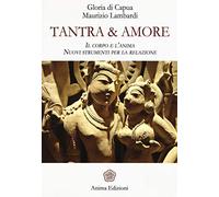 Tantra & amore. Il corpo e l'anima. Nuovi strumenti per la relazione