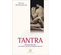 Tantra - Guide pratique pour une relation sexuelle et amoureuse épanouie