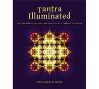 Tantra Illuminated The Philosophy History and Practice of a Timeless Tradition by Christopher D Wallis Christopher D Wallis (Auteur)