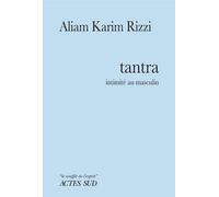 Aliam Karim Rizzi – Tantra: Intimité au masculin – Actes Sud
