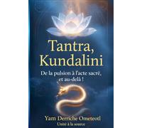 Tantra, Kundalini: De la pulsion à l’acte sacré, et au-delàs !