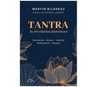 Tantra, La Révolution Intérieure - Connexion, Amour, Liberté, Célébration, Couple