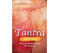 Tantra Made Easy: Discover the Path from Sex to Spirit