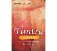 Tantra Made Easy: Discover the Path from Sex to Spirit