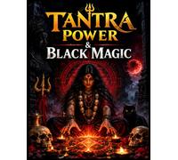 Tantra Power & Black Magic: An Introduction to Tantric Traditions, Occult Practices, Rituals, Symbols, and Mystical Beliefs