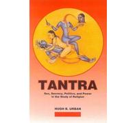 Tantra: Sex, Secrecy, Politics and Power in the Study of Religion