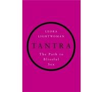 Tantra: The Path To Blissful Sex (Paperback) Leora Lightwoman, (Auteur)
