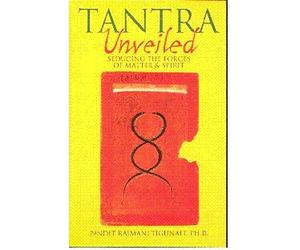 TANTRA UNVEILED: Seducing the Forces of Matter and Spirit